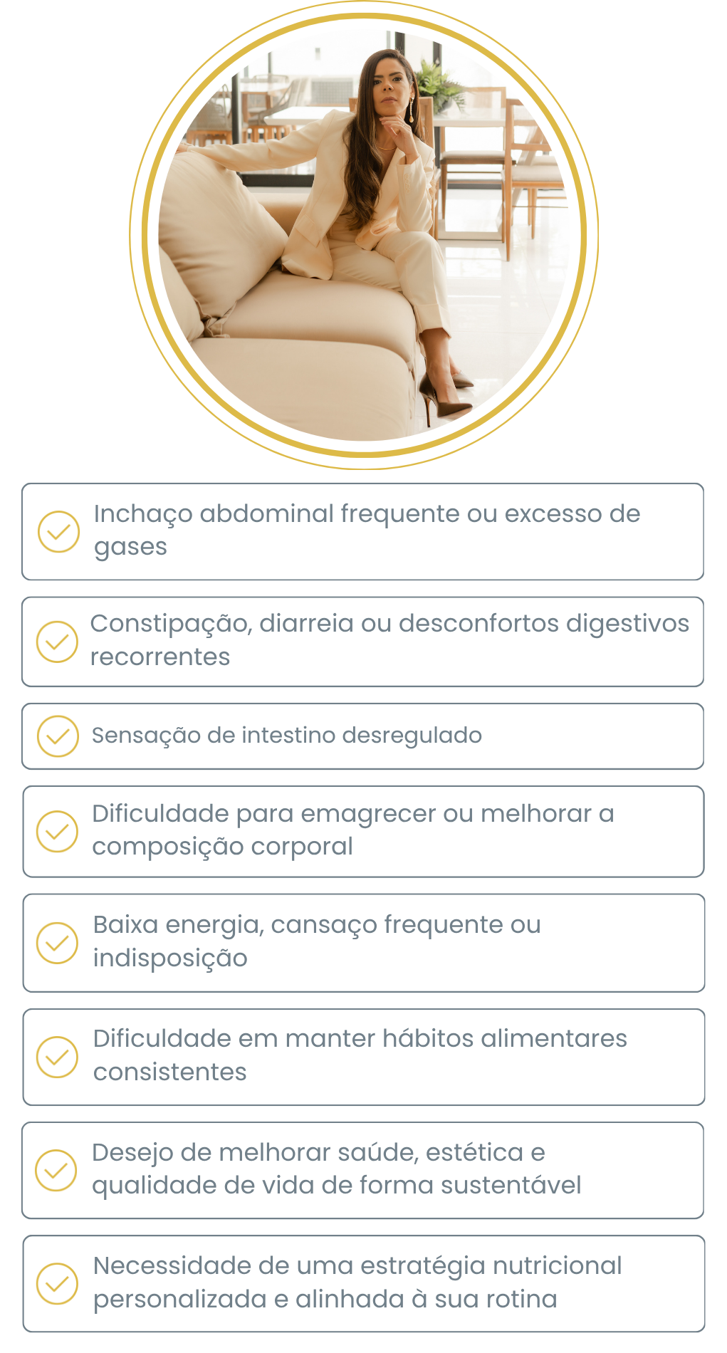 Sinais de que você deve procurar um nutricionista: inchaço abdominal, constipação ou diarreia recorrente, desconforto digestivo, síndrome do intestino irritável, desequilíbrio da microbiota intestinal, dificuldade para emagrecer, alterações hormonais e TPM intensa